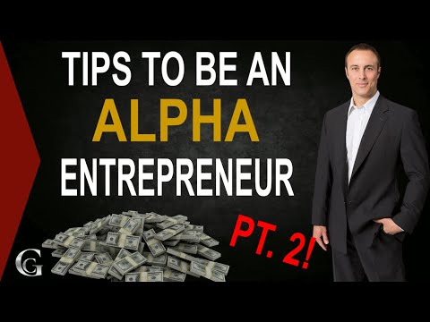 Tips To Be An Alpha Entrepreneur Pt.2  [Video]