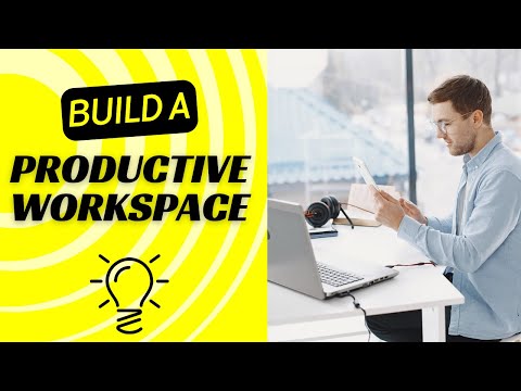 How Do I Build A Productive Workspace? A 5-Step Plan [Video]