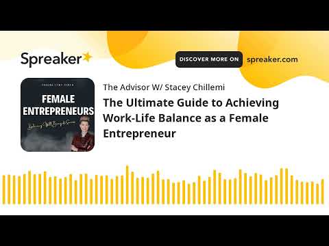 The Ultimate Guide to Achieving Work-Life Balance as a Female Entrepreneur [Video]