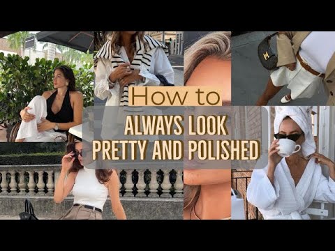 How to always look PRETTY and POLISHED ✨ 13 tips [Video]