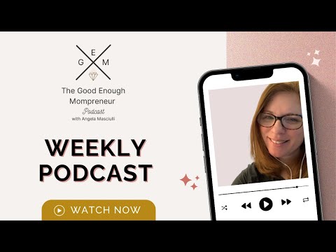 The Good Enough Mompreneur Podcast: Ep. 93. Busting 10 Confidence Myths to Empower You Life. [Video]