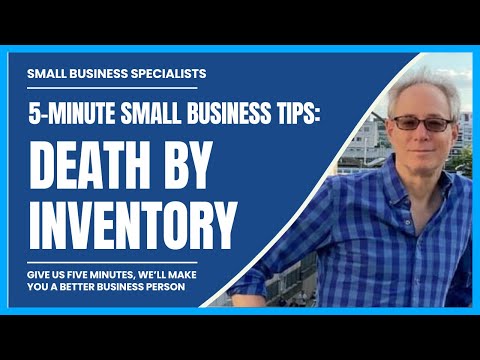 5 MINUTE SMALL BUSINESS TIPS:  DEATH BY INVENTORY [Video]