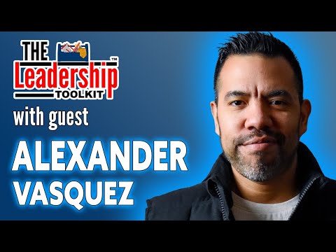 The Leadership Toolkit hosted by Mike Phillips with guest Alexander Vasquez [Video]