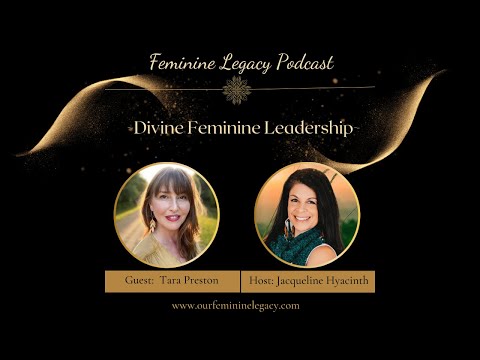 Feminine Legacy Podcast ~ Episode 42 – Divine Feminine Leadership [Video]