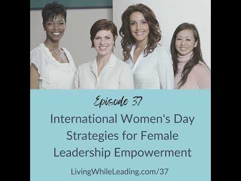 37: International Women’s Day Strategies for Female Leadership Empowerment [Video]