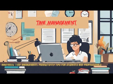 Mastering Time Management: Productivity Tips for Students and Professionals [Video]