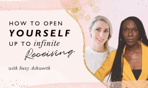 How To Open Yourself Up To Infinite Receiving With Suzy Ashworth [Video]
