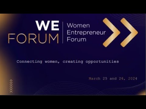 3º WOMEN ENTREPRENEUR FORUM – WeFORUM,  March 25,  2024 – Inglês – Day One [Video]