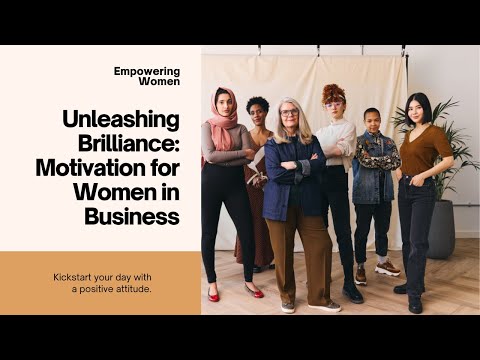 Unleashing Brilliance Motivation for Women in Business [Video]