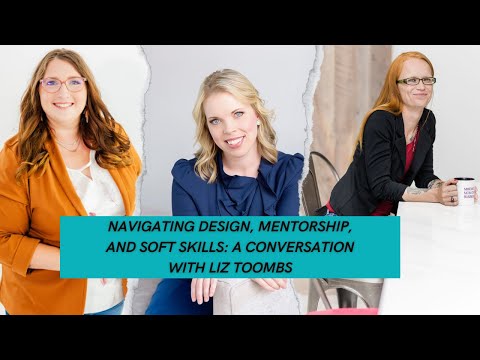 Navigating Design, Mentorship, and Soft Skills: A Conversation with Liz Toombs [Video]
