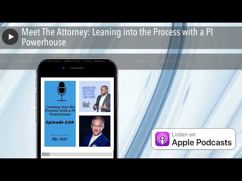 Meet The Attorney: Leaning into the Process with a PI Powerhouse [Video]