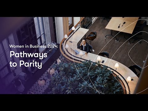 Women in Business 2024: Pathways to Parity [Video]