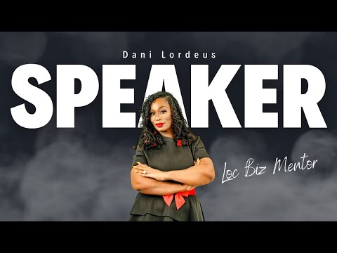 Dani Lordeus|Speaker|Loc Business Mentor [Video]