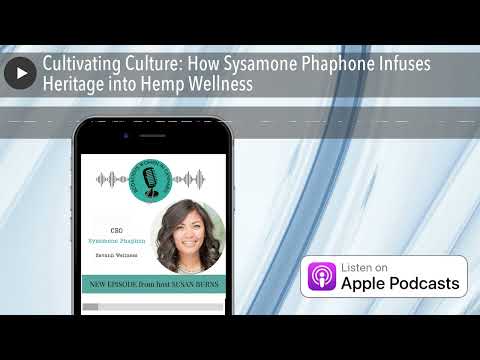Cultivating Culture: How Sysamone Phaphone Infuses Heritage into Hemp Wellness [Video]
