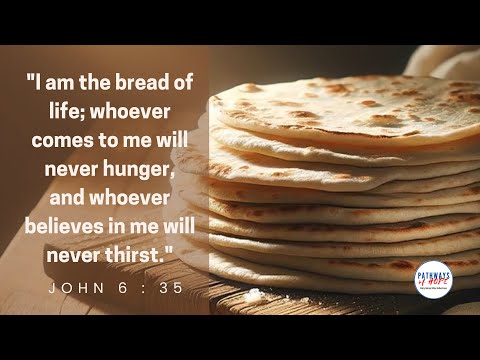 PATHWAYS OF HOPE:  “JESUS, THE BREAD OF LIFE” [Video]