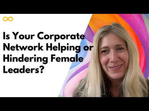 Is Your Corporate Network Helping or Hindering Female Leaders? [Video]