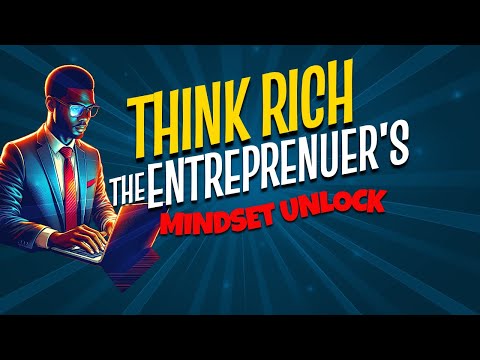Think Rich  The Entrepreneur’s Mindset Unlocked [Video]