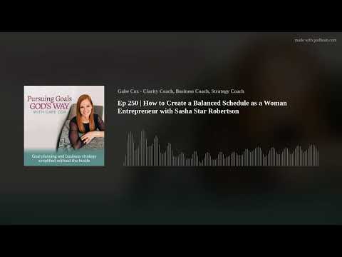 Ep 250 | How to Create a Balanced Schedule as a Woman Entrepreneur with Sasha Star Robertson [Video]