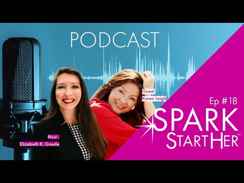 SPARK StartHer™ Podcast Ep18 Guest Karen Leigh Host Elizabeth Goede [Video]