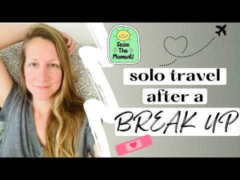 Why Solo Travel Is EXTREMELY Helpful After a Break Up [Video]
