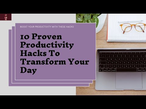 10 Proven Productivity Hacks to transform Your Day [Video]