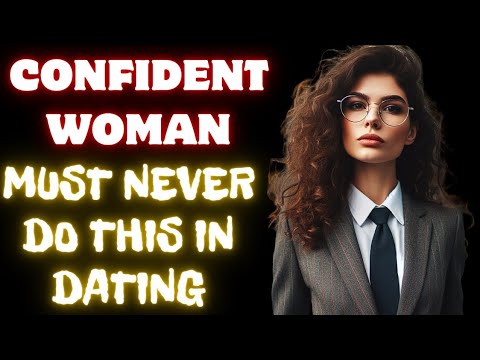 6 Things a Confident Woman Must Never Do When Dating [Video]