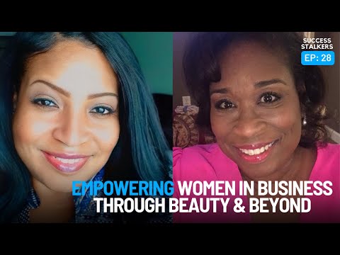 Empowering Women In Business Through Beauty & Beyond [Video]