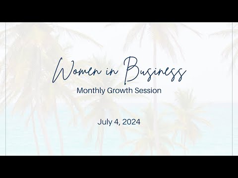 Women in Business Monthly Growth Session July 4th, 2024 [Video]