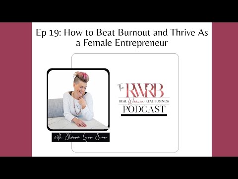 Ep 19: How To Beat Burnout and Thrive As a Female Entrepreneur [Video]