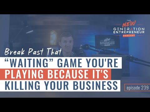 Break Past That  Waiting  Game You’re Playing Because It’s Killing Your Business || Episode 239 [Video]