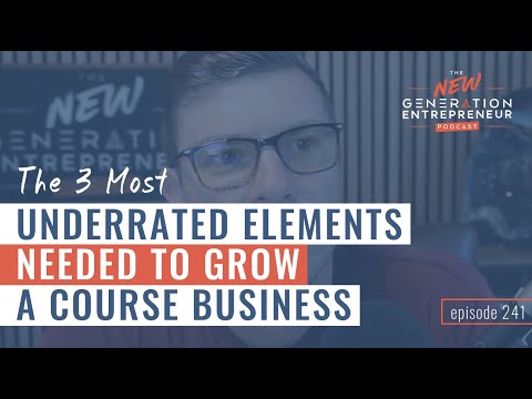 The 3 Most Underrated Elements Needed To Grow A Course Business || Episode 241 [Video]