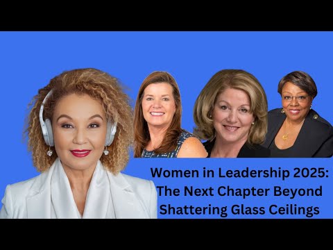 Women in Leadership 2025:The Next Chapter Beyond Shattering Glass Ceilings [Video]