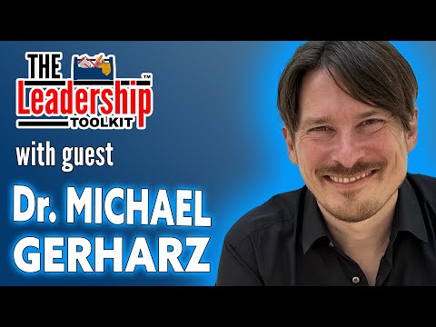 The Leadership Toolkit hosted by Mike Phillips with guest Dr. Michael Gerharz [Video]