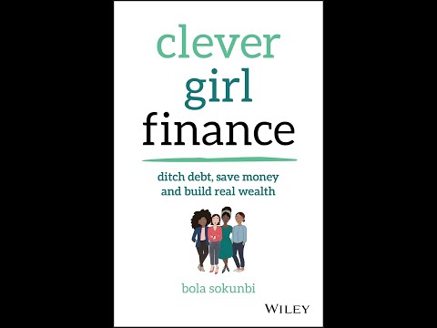 Book Review ” Clever Girl Finance: Ditch Debt, Save Money and Build Real Wealth” by Bola Sokunbi. [Video]