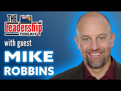 The Leadership Toolkit hosted by Mike Phillips with guest Mike Robbins [Video]