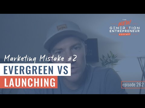 Major Marketing Mistake #2: Evergreen vs Launching [Video]